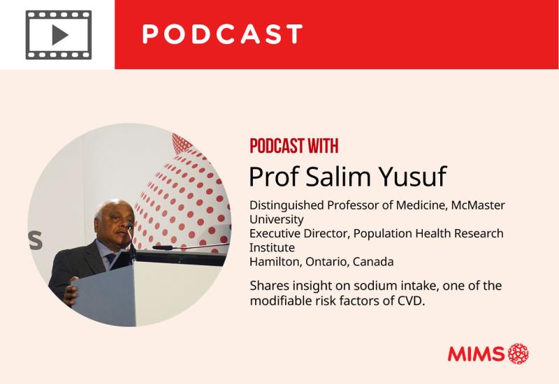 Podcast: Prof Salim Yusuf shares insight on sodium intake, one of the modifiable risk factors of CVD
