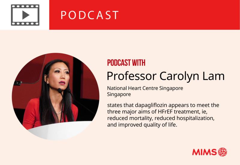 Podcast: Professor Carolyn Lam states that dapagliflozin appears to meet the three major aims of HFrEF treatment, ie, reduced